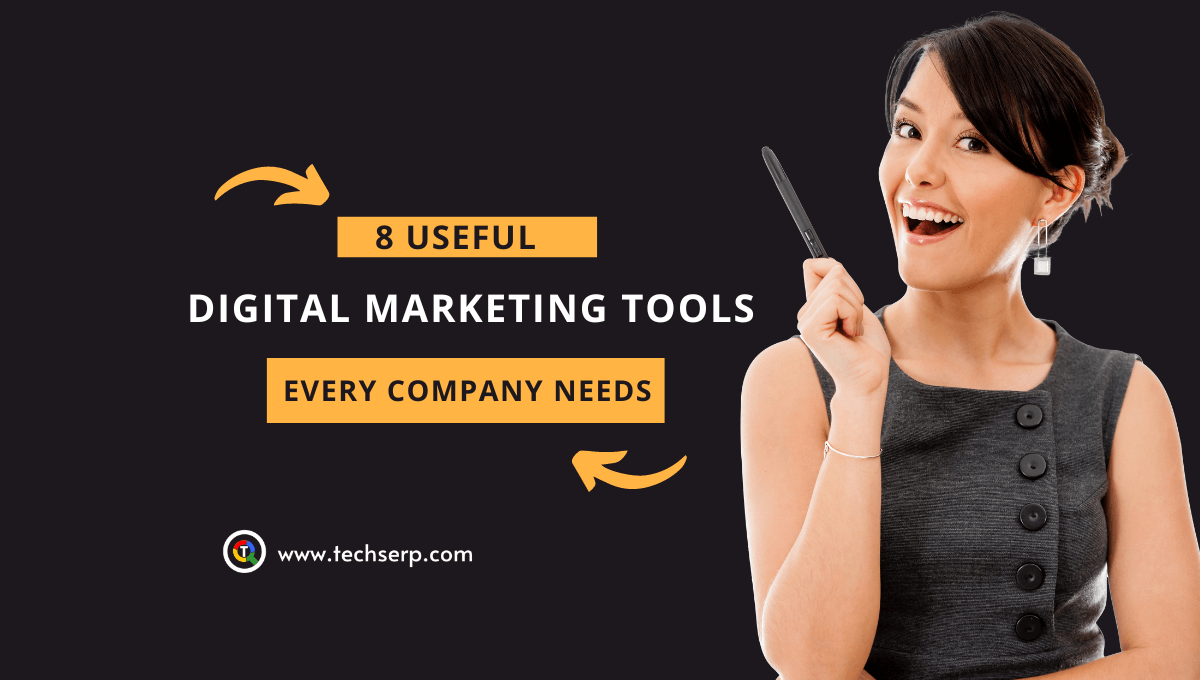 8 Useful Digital Marketing Tools Every Company Needs