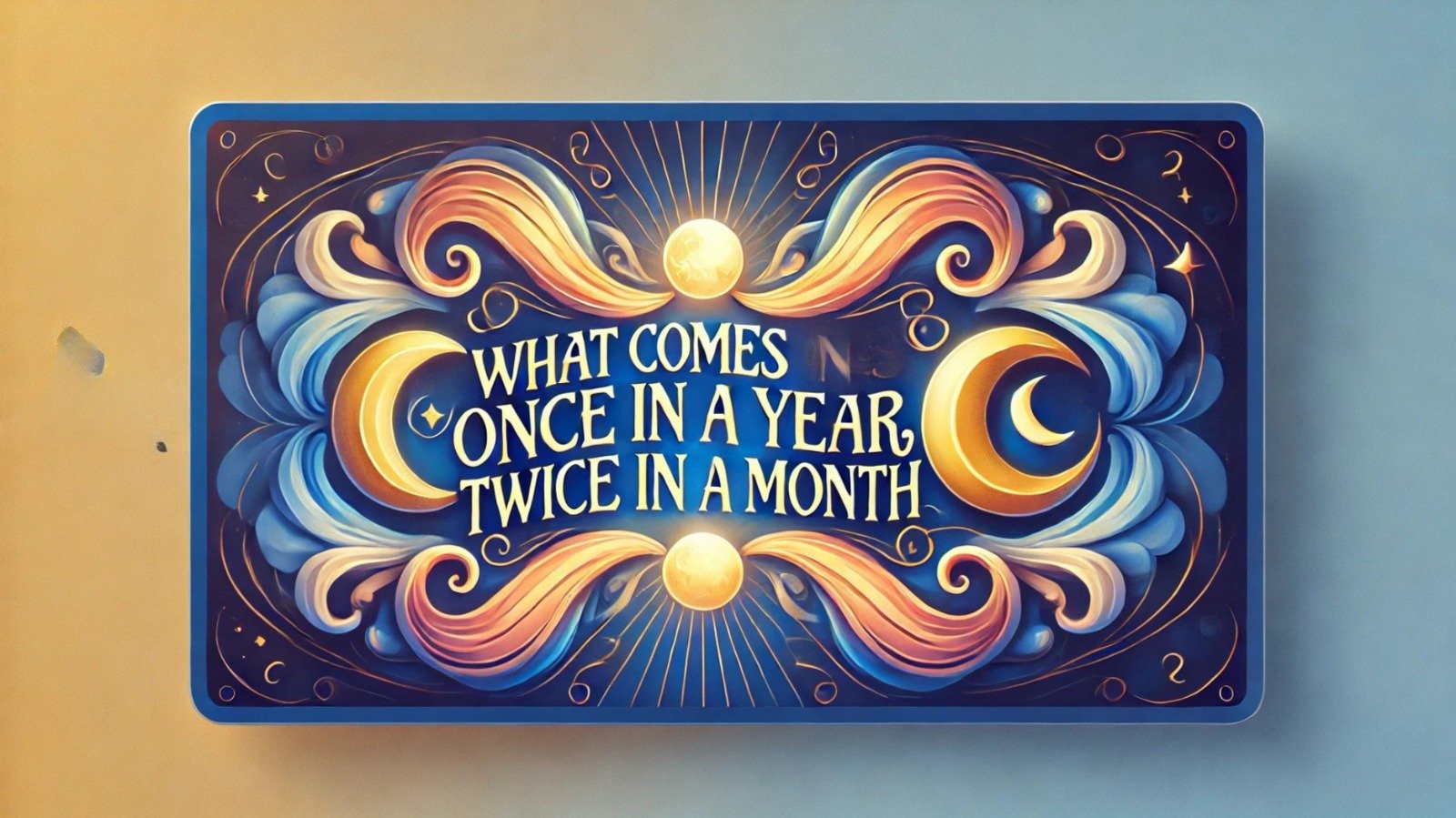 What Comes Once in a Year, Twice in a Month? A Fascinating Riddle Explained