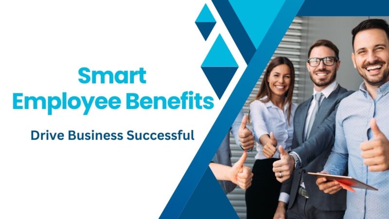 How Smart Employee Benefits Can Drive Business Successful