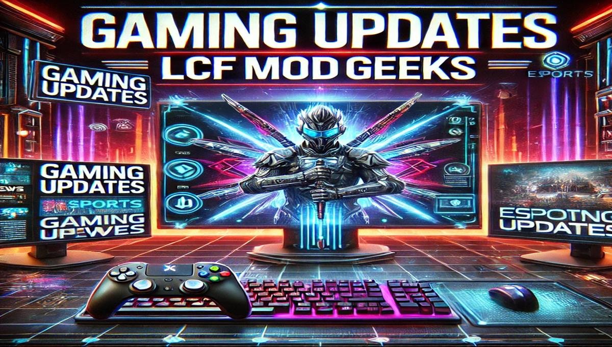 Gaming Updates LCFModGeeks: The Ultimate Source for the Latest in Gaming