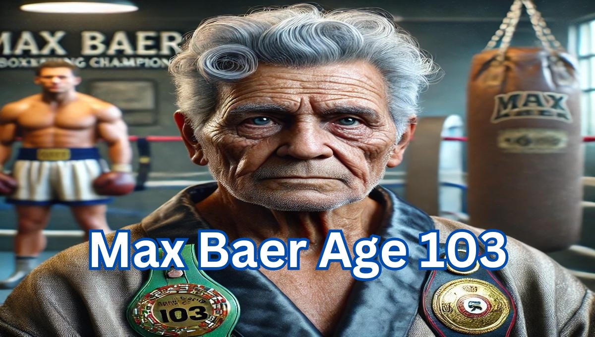 max baer age 103​