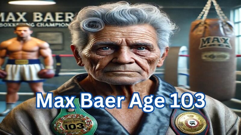 Max Baer Age 103: A Boxing Legend’s Story Uncovered