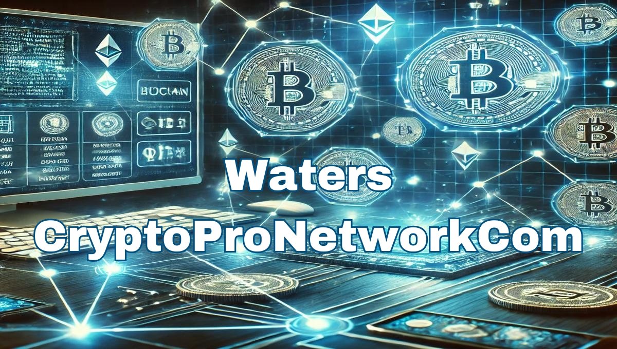 Waters CryptoProNetworkCom: The Future of Blockchain and Digital Finance