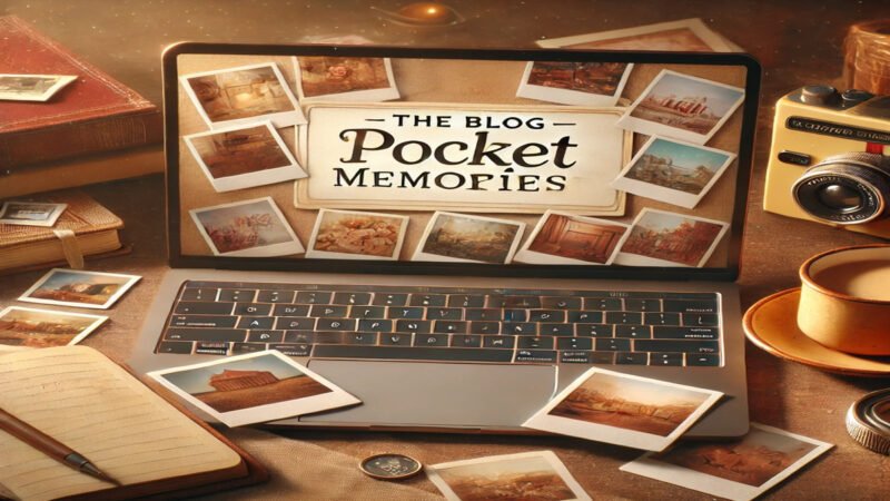 The Blog PocketMemoriesNet Site – Preserve Treasured & Cherished Memories Effortlessly